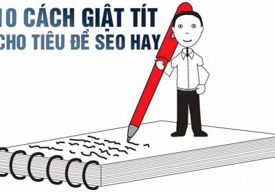 10 cách giật tít cho tiêu đề seo hay