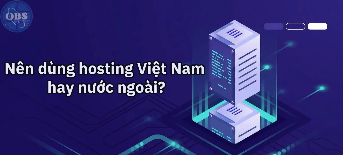 Nên dùng hosting Việt Nam hay nước ngoài